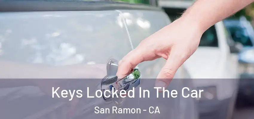  Keys Locked In The Car San Ramon - CA